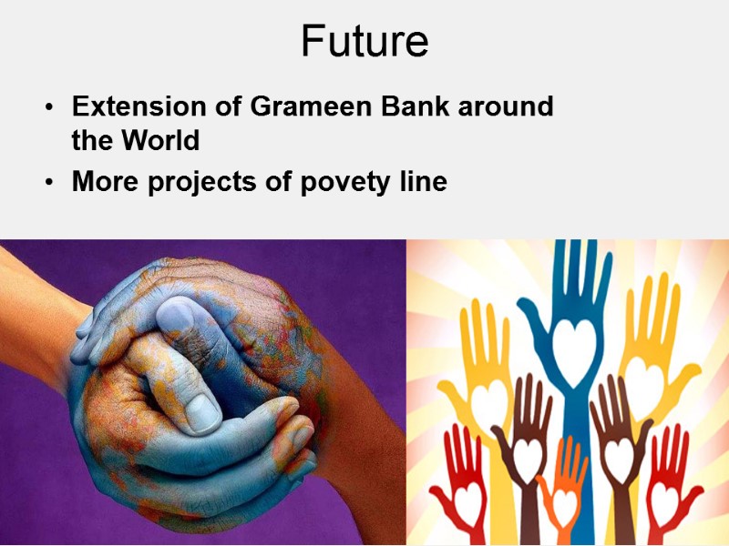 Future Extension of Grameen Bank around the World More projects of povety line